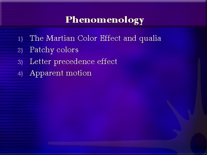 Phenomenology 1) 2) 3) 4) The Martian Color Effect and qualia Patchy colors Letter