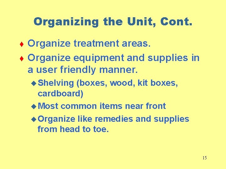 Organizing the Unit, Cont. t t Organize treatment areas. Organize equipment and supplies in
