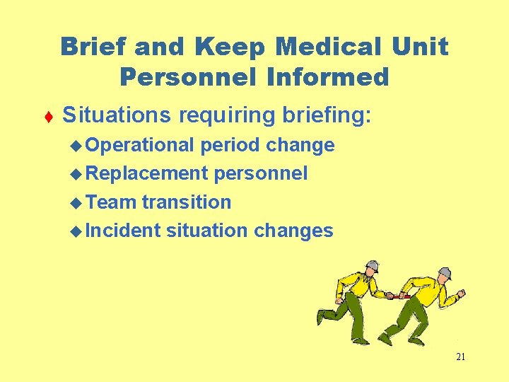 Brief and Keep Medical Unit Personnel Informed t Situations requiring briefing: u Operational period