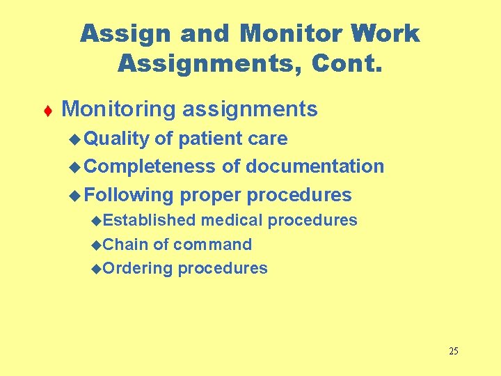 Assign and Monitor Work Assignments, Cont. t Monitoring assignments u Quality of patient care