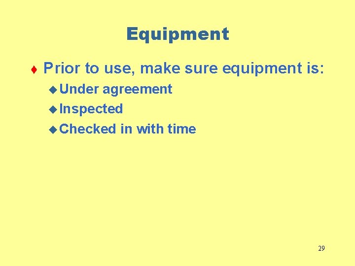 Equipment t Prior to use, make sure equipment is: u Under agreement u Inspected