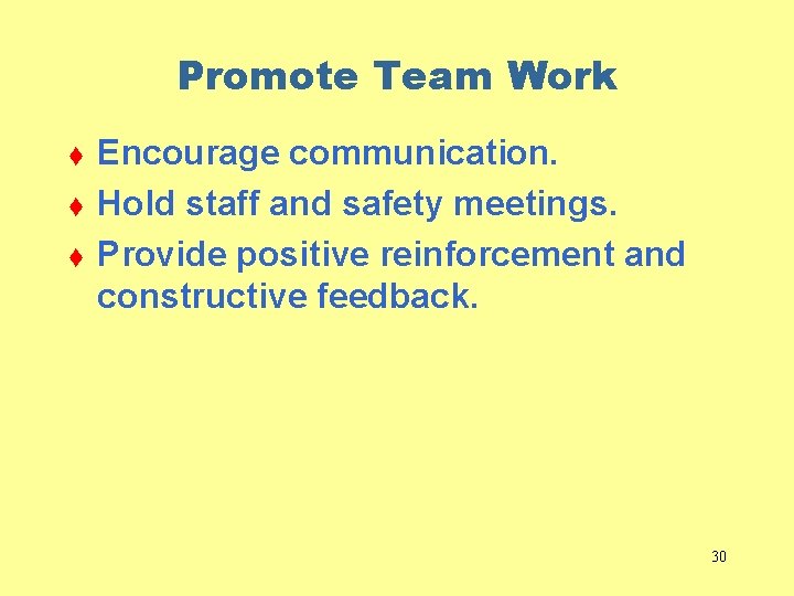 Promote Team Work t t t Encourage communication. Hold staff and safety meetings. Provide