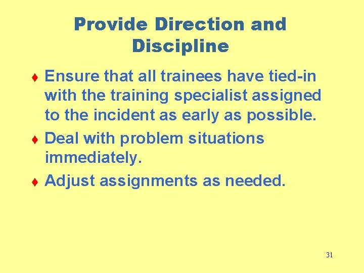 Provide Direction and Discipline t t t Ensure that all trainees have tied-in with