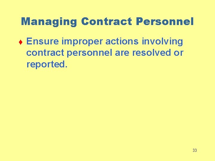 Managing Contract Personnel t Ensure improper actions involving contract personnel are resolved or reported.