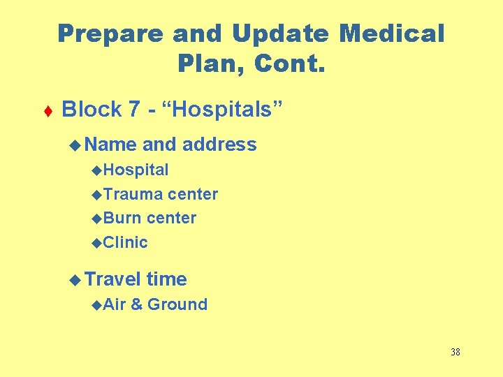 Prepare and Update Medical Plan, Cont. t Block 7 - “Hospitals” u Name and