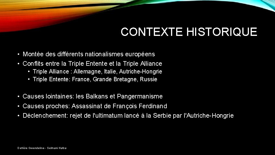 CONTEXTE HISTORIQUE • Montée des différents nationalismes européens • Conflits entre la Triple Entente