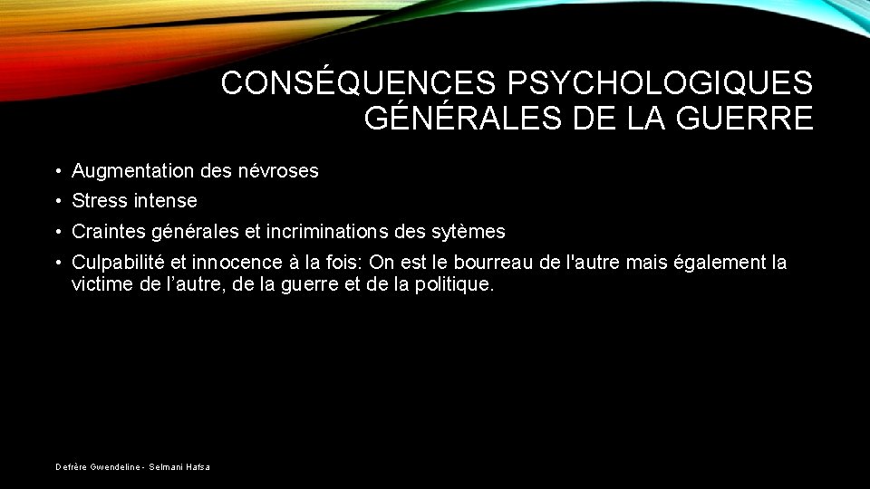 CONSÉQUENCES PSYCHOLOGIQUES GÉNÉRALES DE LA GUERRE • Augmentation des névroses • Stress intense •