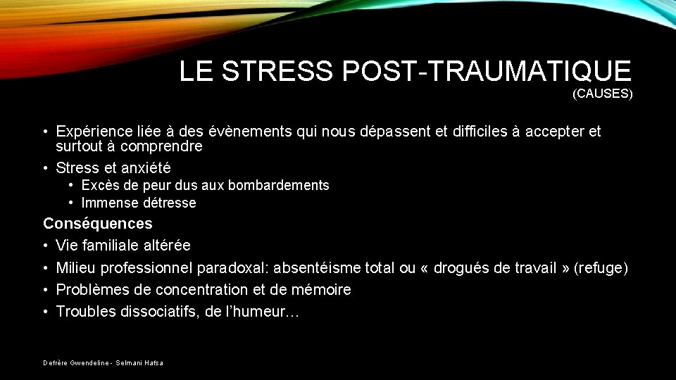 LE STRESS POST-TRAUMATIQUE (CAUSES) • Expérience liée à des évènements qui nous dépassent et