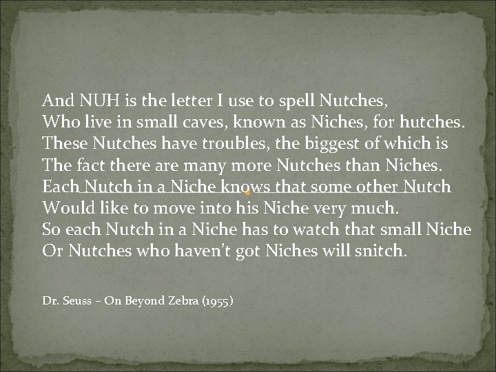 And NUH is the letter I use to spell Nutches, Who live in small And NUH is the letter I use to spell Nutches, Who live in small