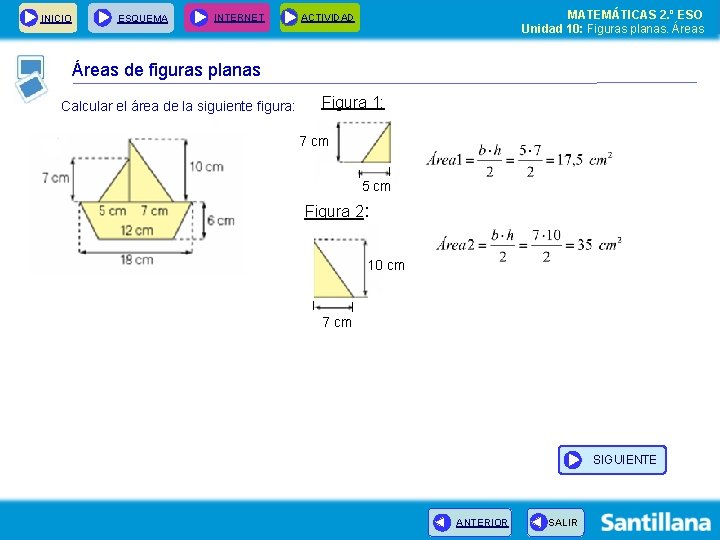 INICIO ESQUEMA INTERNET MATEMÁTICAS 2. º ESO Unidad 10: Figuras planas. Áreas ACTIVIDAD Áreas INICIO ESQUEMA INTERNET MATEMÁTICAS 2. º ESO Unidad 10: Figuras planas. Áreas ACTIVIDAD Áreas