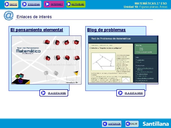 INICIO ESQUEMA INTERNET MATEMÁTICAS 2. º ESO Unidad 10: Figuras planas. Áreas ACTIVIDAD Enlaces INICIO ESQUEMA INTERNET MATEMÁTICAS 2. º ESO Unidad 10: Figuras planas. Áreas ACTIVIDAD Enlaces