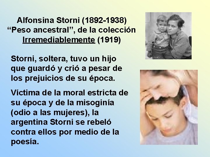 Alfonsina Storni (1892 -1938) “Peso ancestral”, de la colección Irremediablemente (1919) Storni, soltera, tuvo