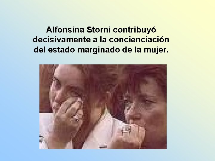 Alfonsina Storni contribuyó decisivamente a la concienciación del estado marginado de la mujer. 