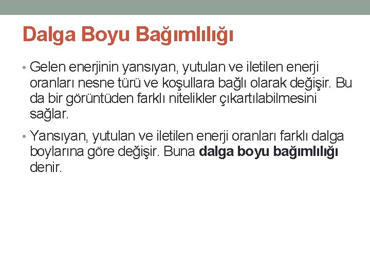 Dalga Boyu Bağımlılığı • Gelen enerjinin yansıyan, yutulan ve iletilen enerji oranları nesne türü