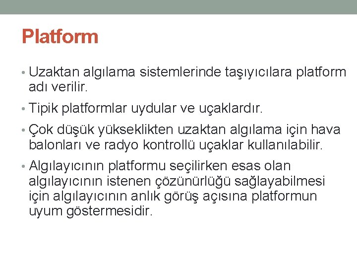 Platform • Uzaktan algılama sistemlerinde taşıyıcılara platform adı verilir. • Tipik platformlar uydular ve