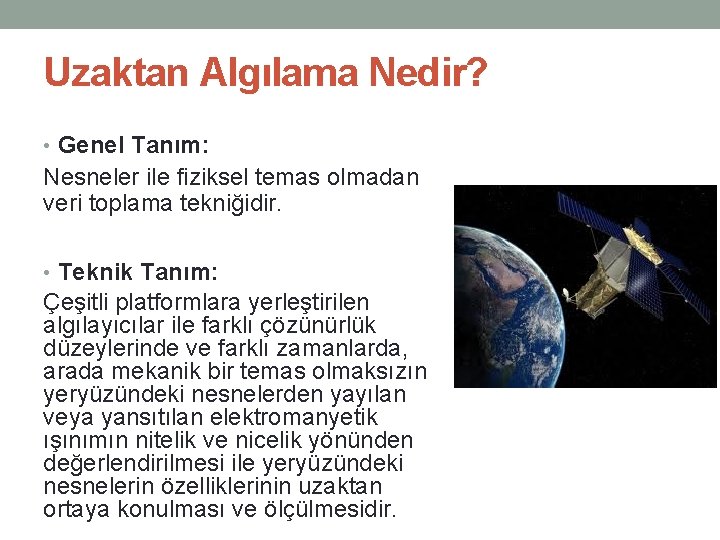 Uzaktan Algılama Nedir? • Genel Tanım: Nesneler ile fiziksel temas olmadan veri toplama tekniğidir.