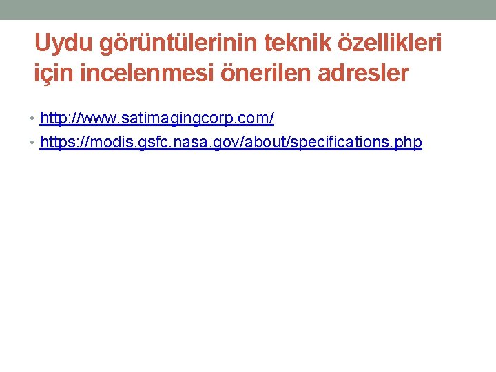 Uydu görüntülerinin teknik özellikleri için incelenmesi önerilen adresler • http: //www. satimagingcorp. com/ • Uydu görüntülerinin teknik özellikleri için incelenmesi önerilen adresler • http: //www. satimagingcorp. com/ •