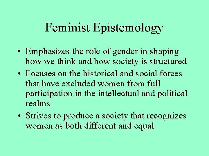 Feminist Epistemology • Emphasizes the role of gender in shaping how we think and Feminist Epistemology • Emphasizes the role of gender in shaping how we think and