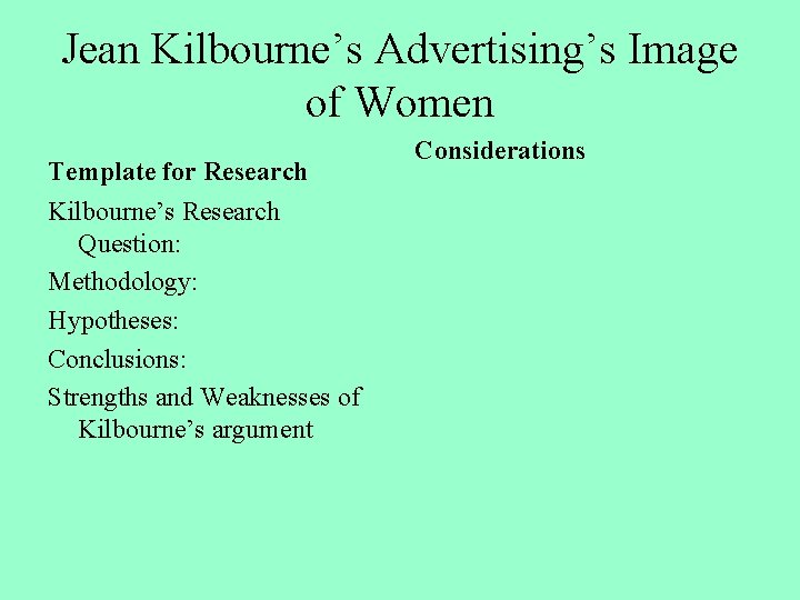 Jean Kilbourne’s Advertising’s Image of Women Template for Research Kilbourne’s Research Question: Methodology: Hypotheses: Jean Kilbourne’s Advertising’s Image of Women Template for Research Kilbourne’s Research Question: Methodology: Hypotheses: