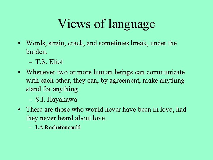 Views of language • Words, strain, crack, and sometimes break, under the burden. – Views of language • Words, strain, crack, and sometimes break, under the burden. –