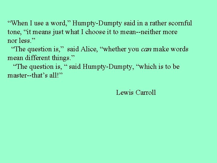 “When I use a word, ” Humpty-Dumpty said in a rather scornful tone, “it “When I use a word, ” Humpty-Dumpty said in a rather scornful tone, “it