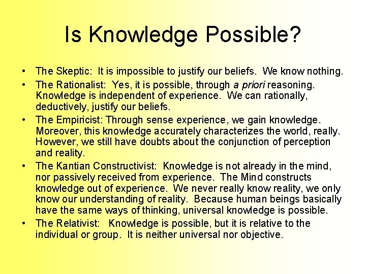 Is Knowledge Possible? • The Skeptic: It is impossible to justify our beliefs. We Is Knowledge Possible? • The Skeptic: It is impossible to justify our beliefs. We