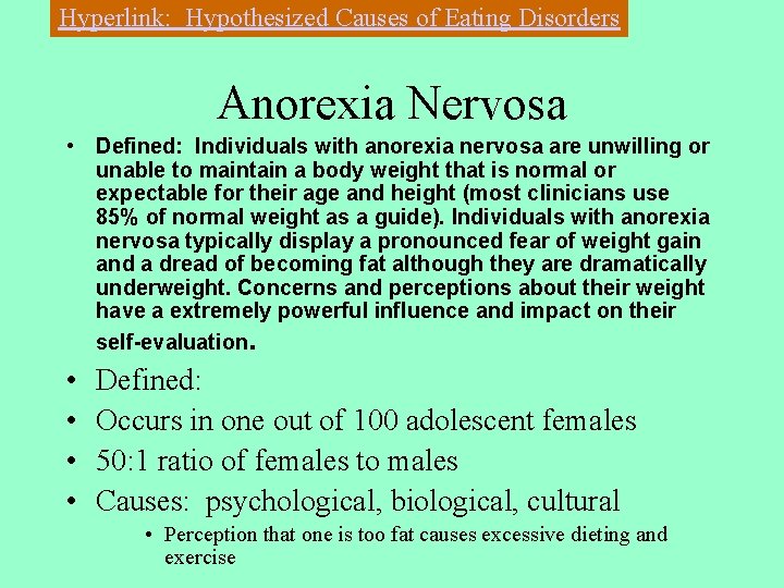 Hyperlink: Hypothesized Causes of Eating Disorders Anorexia Nervosa • Defined: Individuals with anorexia nervosa Hyperlink: Hypothesized Causes of Eating Disorders Anorexia Nervosa • Defined: Individuals with anorexia nervosa