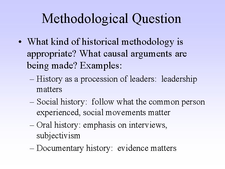 Methodological Question • What kind of historical methodology is appropriate? What causal arguments are Methodological Question • What kind of historical methodology is appropriate? What causal arguments are