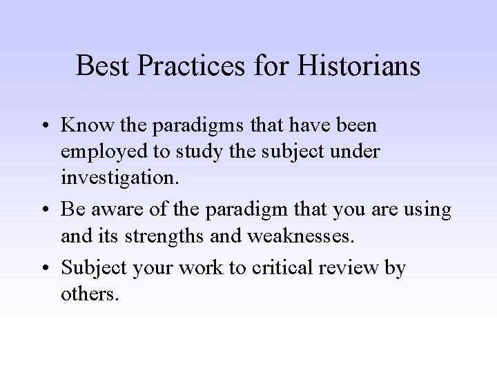 Best Practices for Historians • Know the paradigms that have been employed to study Best Practices for Historians • Know the paradigms that have been employed to study