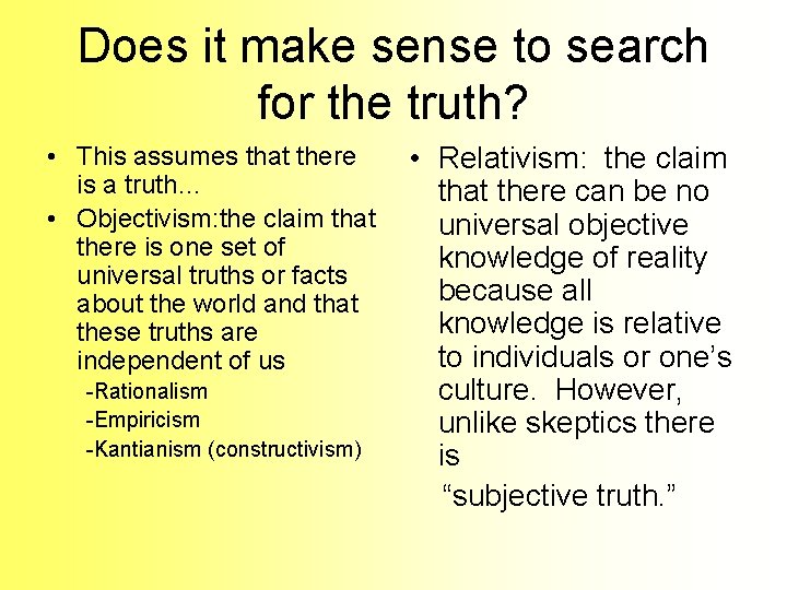 Does it make sense to search for the truth? • This assumes that there Does it make sense to search for the truth? • This assumes that there