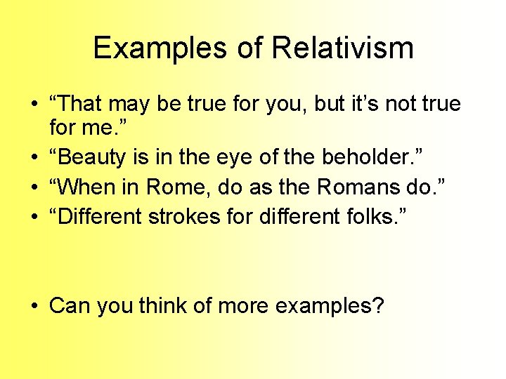 Examples of Relativism • “That may be true for you, but it’s not true Examples of Relativism • “That may be true for you, but it’s not true