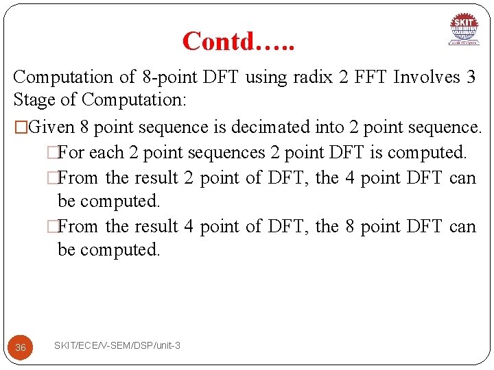 Contd…. . Computation of 8 -point DFT using radix 2 FFT Involves 3 Stage