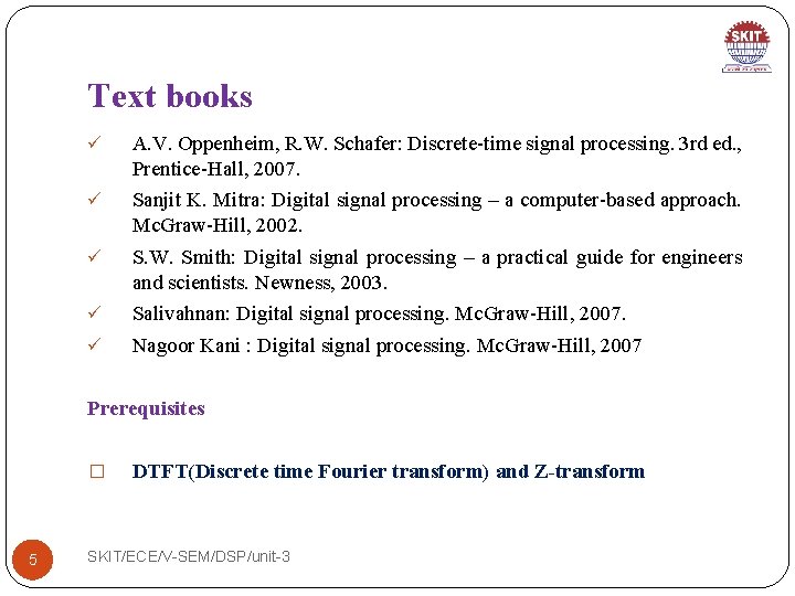 Text books ü A. V. Oppenheim, R. W. Schafer: Discrete-time signal processing. 3 rd