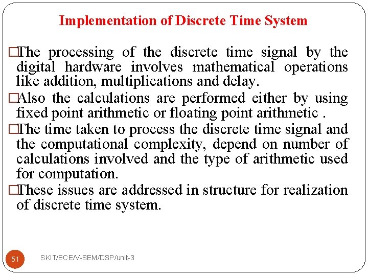 Implementation of Discrete Time System �The processing of the discrete time signal by the