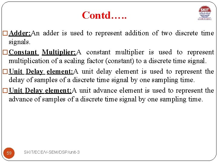 Contd…. . � Adder: An adder is used to represent addition of two discrete