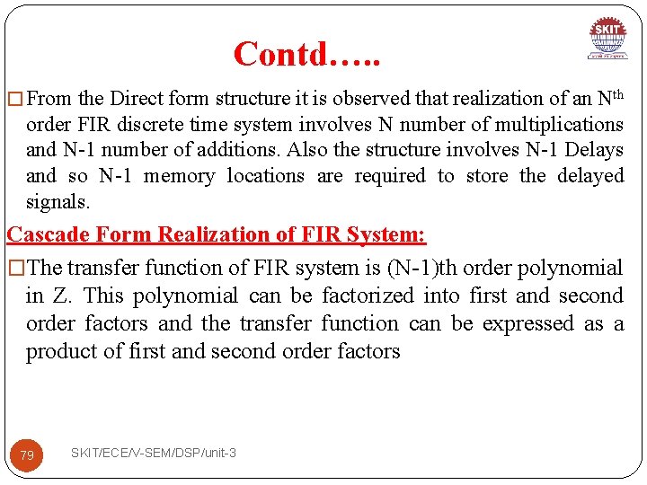 Contd…. . � From the Direct form structure it is observed that realization of