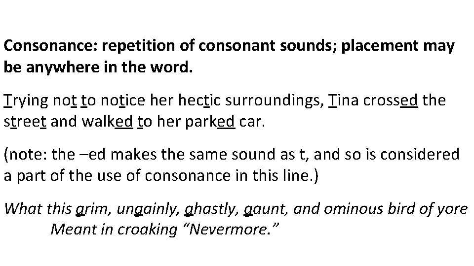 Consonance: repetition of consonant sounds; placement may be anywhere in the word. Trying not