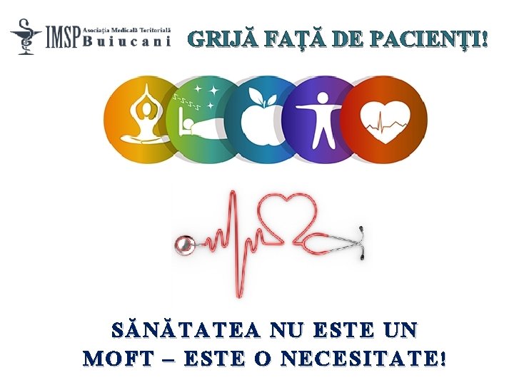 GRIJĂ FAȚĂ DE PACIENȚI! SĂ NĂ TATEA NU ESTE U N MOFT – ESTE