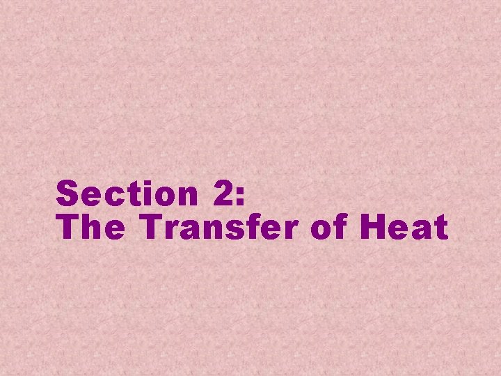 Section 2: The Transfer of Heat Section 2: The Transfer of Heat