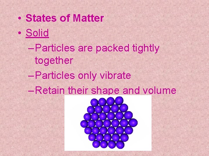 • States of Matter • Solid – Particles are packed tightly together – • States of Matter • Solid – Particles are packed tightly together –