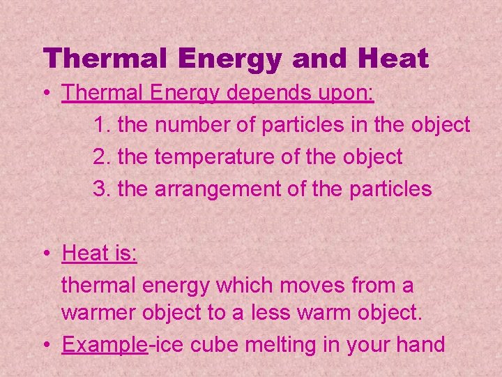 Thermal Energy and Heat • Thermal Energy depends upon: 1. the number of particles Thermal Energy and Heat • Thermal Energy depends upon: 1. the number of particles