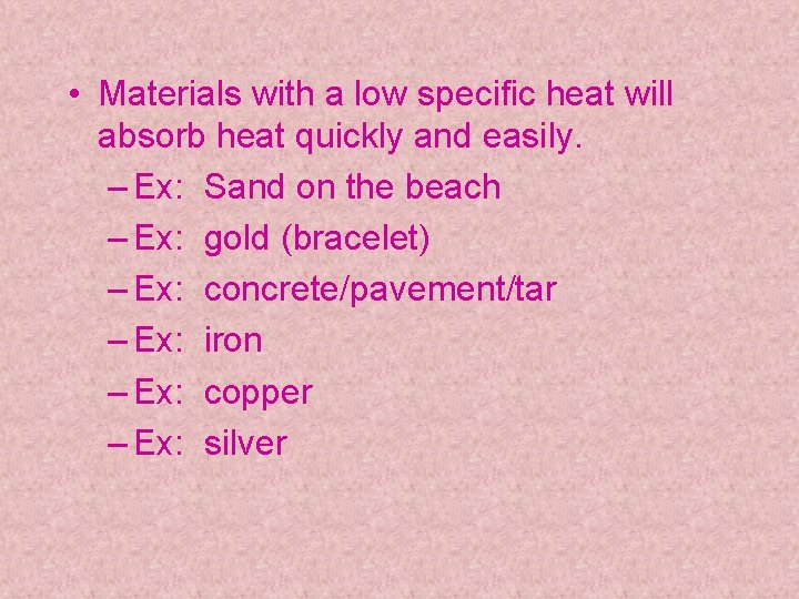 • Materials with a low specific heat will absorb heat quickly and easily. • Materials with a low specific heat will absorb heat quickly and easily.