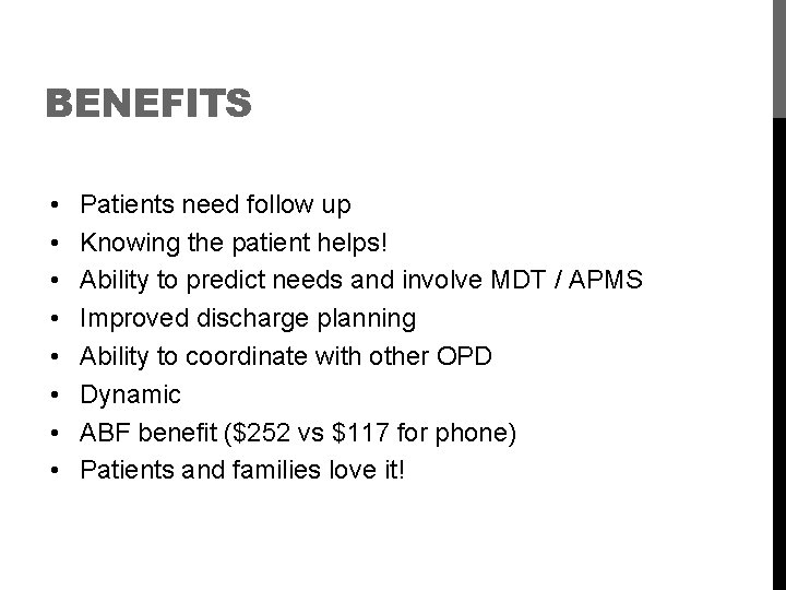 BENEFITS • • Patients need follow up Knowing the patient helps! Ability to predict