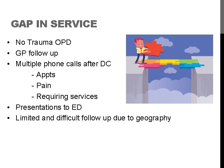 GAP IN SERVICE • No Trauma OPD • GP follow up • Multiple phone