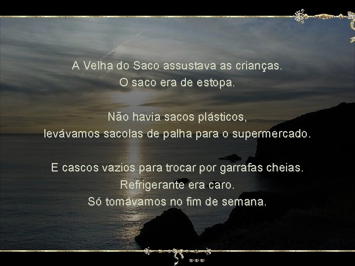 A Velha do Saco assustava as crianças. O saco era de estopa. Não havia