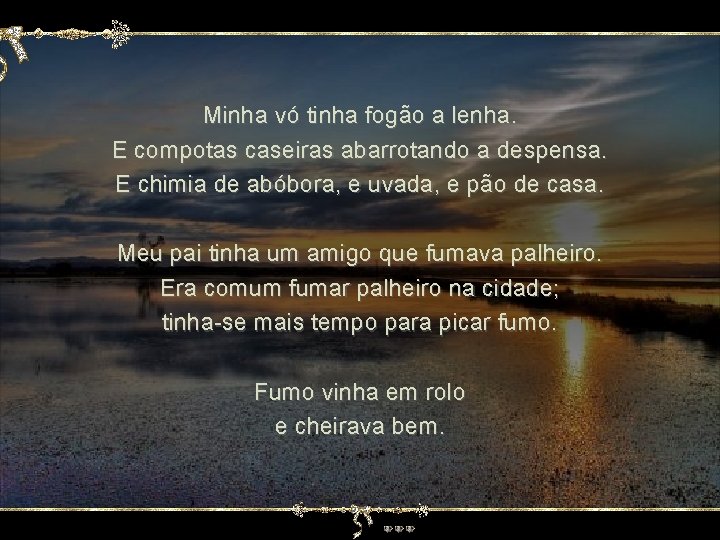 Minha vó tinha fogão a lenha. E compotas caseiras abarrotando a despensa. E chimia