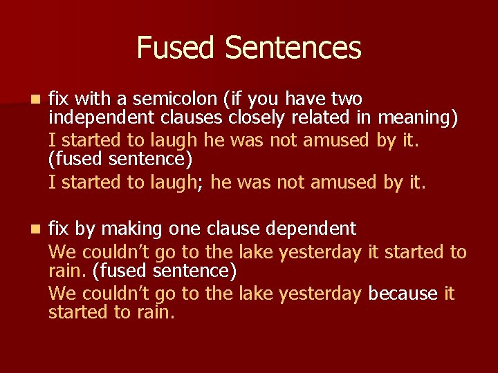 Fused Sentences n fix with a semicolon (if you have two independent clauses closely