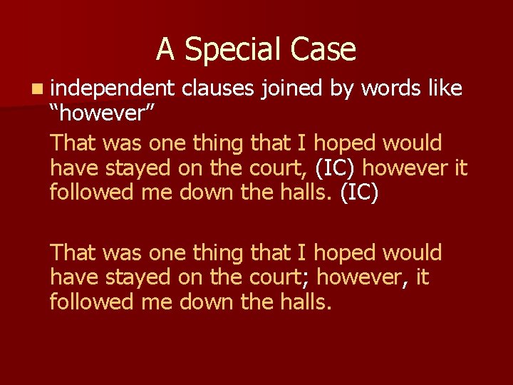 A Special Case n independent clauses joined by words like “however” That was one