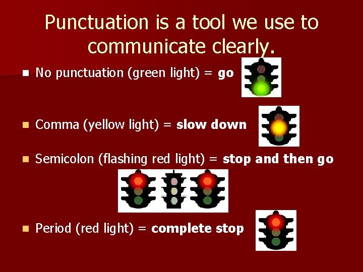 Punctuation is a tool we use to communicate clearly. n No punctuation (green light)