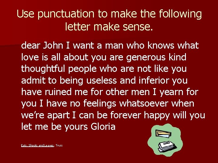 Use punctuation to make the following letter make sense. dear John I want a